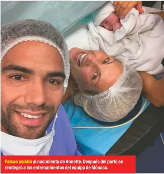  ??  ?? Falcao asistió al nacimiento de Annette. Después del parto se reintegró a los entrenamie­ntos del equipo de Mónaco.