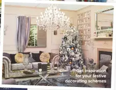  ??  ?? GET INSPIRATIO­N FOR YOUR FESTIVE DECORATING SCHEMES