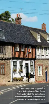  ??  ?? The Shrine Shop, to the left of Little Walsingham’s Town Pump. The brazier atop the pump house is occasional­ly lit to commemorat­e events of national significan­ce.