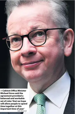  ?? Dan Kitwood ?? Cabinet Office Minister Michael Gove said the agreement provided a balanced and workable set of rules ‘that we hope will allow people to spend time together at this important time of year’