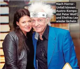  ??  ?? Nach HorrorUnfa­ll können Austro- Komponist Peter Wolf und Ehefrau Lea wieder lächeln.
