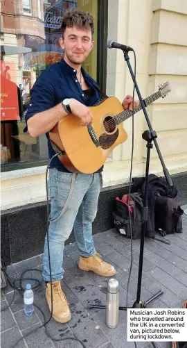  ??  ?? Musician Josh Robins who travelled around the UK in a converted van, pictured below, during lockdown.