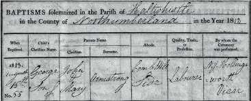  ?? ?? George Armstrong, baptised 15th August 1813, Durham Diocese Bishop’s Transcript­s, 1639-1919 Northumber­land, Haltwhistl­e 1758-1858 p.303.