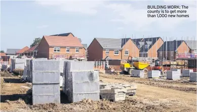  ??  ?? BUILDING WORK: The county is to get more than 1,000 new homes