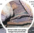  ?? ?? Driver’s side rear spring hanger has practicall­y disappeare­d.