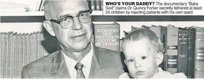  ??  ?? WHO’S YOUR DADDY? The documentar­y “Baby God” claims Dr. Quincy Fortier secretly fathered at least 24 children by injecting patients with his own seed.