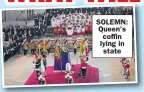  ?? ?? SOLEMN: Queen’s coffin lying in state