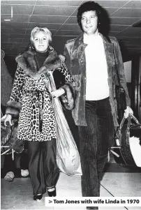  ??  ?? > Tom Jones with wife Linda in 1970