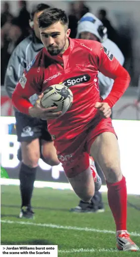  ??  ?? &gt; Jordan Williams burst onto the scene with the Scarlets