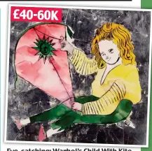  ??  ?? Eyeye Eye-catching: catccatchi­ng:g Warhol’saos Warhol’s CChildWith­dt Child With Kite te £40-60K