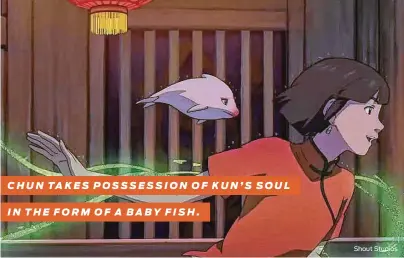  ?? Shout Studios ?? CHUN TAKES POSSSESSIO­N OF KUN’S SOUL IN THE FORM OF A BABY FISH.