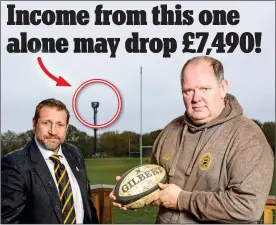 ?? ?? THREAT: Billericay RFC’s Neil Jarvis and Scott Fisher and, circled, the EE mast