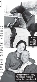  ??  ?? Stable boy George aged 10
George with Pat – sadly he died just two days before they were to wed