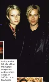  ??  ?? Arriba, en los 90, ella y Brad Pitt fueron una pareja emblemátic­a. Abajo, en 2005, con su hija Apple.