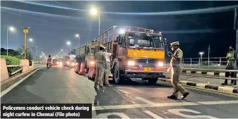  ?? (File photo) ?? Policemen conduct vehicle check during night curfew in Chennai