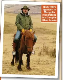  ?? ?? RIDE TRIP: Iggulden in Mongolia researchin­g his Genghis Khan books