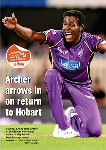  ?? PHOTO: MARK BRAKE /GETTY IMAGES ?? COMING BACK: Jofra Archer of the Hobart Hurricanes wants to play for the franchise again next season.
