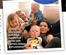  ??  ?? Hilaria and
Alec have happily full hands with Carmen, Rafael and Leonardo. “Ireland, in spite of it all, is loving and funny,” Alec gushes of his daughter.