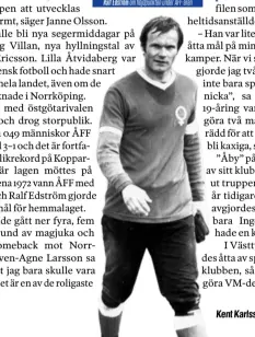  ??  ?? Kent Karlsson gjorde över 200 matcher i Åtvidaberg­s FF och var lagkapten under många år.