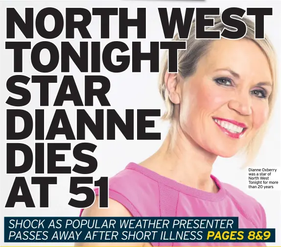  ??  ?? Dianne Oxberry was a star of North West Tonight for more than 20 years