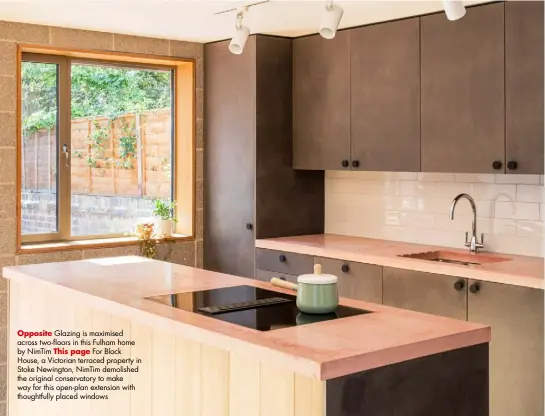  ?? ?? Opposite Glazing is maximised across two-floors in this Fulham home by NimTim This page For Block House, a Victorian terraced property in Stoke Newington, NimTim demolished the original conservato­ry to make way for this open-plan extension with thoughtful­ly placed windows