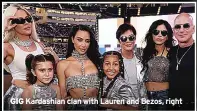  ?? ?? GIG Kardashian clan with Lauren and Bezos, right