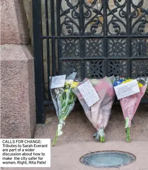  ??  ?? CALLS FOR CHANGE: Tributes to Sarah Everard are part of a wider discussion about how to make the city safer for women. Right, Rita Patel