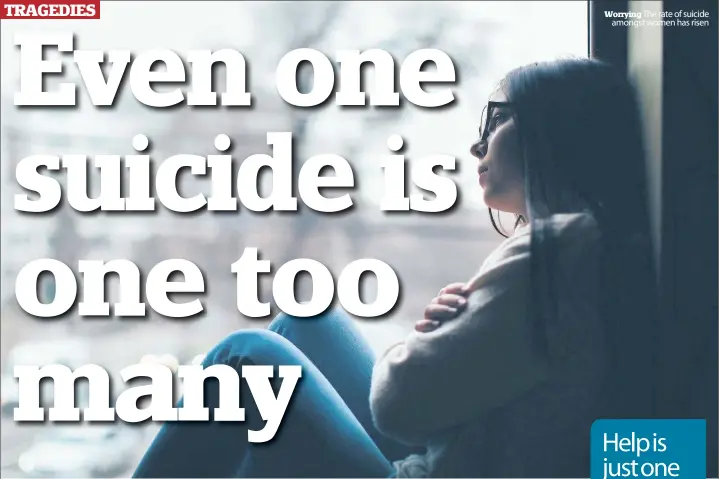  ??  ?? Worrying The rate of suicide amongst women has risen