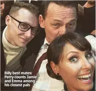  ??  ?? Billy best mates: Perry counts Jamie and Emma among his closest pals