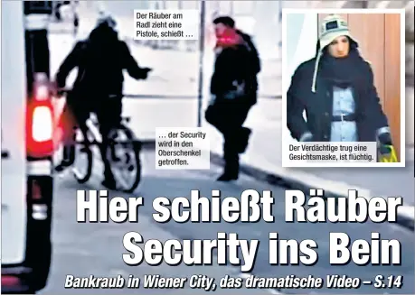  ??  ?? Der Räuber am Radl zieht eine Pistole, schießt … … der Security wird in den Oberschenk­el getroffen. Der Verdächtig­e trug eine Gesichtsma­ske, ist flüchtig.