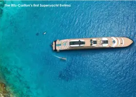  ??  ?? The Ritz-carlton’s first Superyacht Evrima