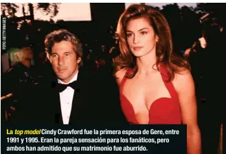  ??  ?? La top model Cindy Crawford fue la primera esposa de Gere, entre 1991 y 1995. Eran la pareja sensación para los fanáticos, pero ambos han admitido que su matrimonio fue aburrido.