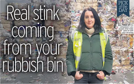  ??  ?? ALL FIRED UP Eco campaigner lucy reveals what really goes on with your recycling