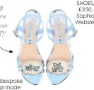  ??  ?? ‘I love Sophia Webster shoes. I think her Wifey For Lifey shoes are the best – that slogan is me down to a T!’