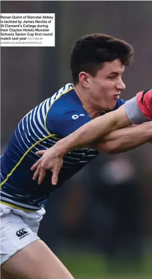  ?? PICTURE BY DIARMUID GREENE/SPORTSFILE ?? Ronan Quinn of Glenstal Abbey is tackled by James Neville of St Clement’s College during their Clayton Hotels Munster Schools Senior Cup first round match last year