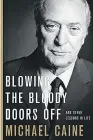  ??  ?? Blowing the Bloody Doors Off Michael Caine Hachette