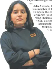  ??  ?? Julia Andrade, 16, is a member of La Cámpora, the Kirchnerit­e youth wing.Sheismore than excited about going to the polls. “I am