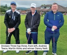  ??  ?? Division Three top three, from left, Andrew Teece, Martin Hinks and winner Danny Neill.