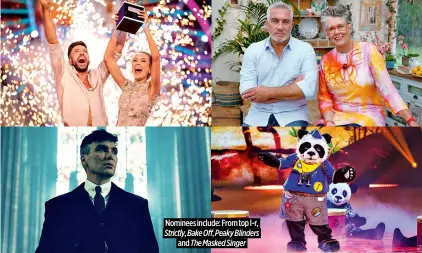  ?? ?? Nominees include: From top l-r, Strictly, Bake Off, Peaky Blinders and The Masked Singer