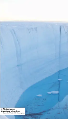  ?? Sarah Das/Woods Hole Oceanograp­h ?? Meltwater on Greenland’s ice-sheet