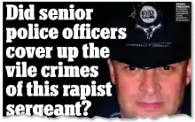  ??  ?? prEdator: The Scottish Mail on Sunday revealed in February that high-ranking officers were being investigat­ed over a cover-up involving rapist sergeant Kevin Storey