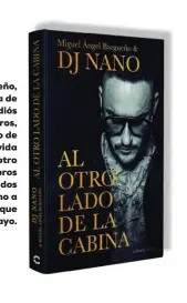  ??  ?? Miguel Ángel Bargueño, autor de la biografía de Enrique Urquijo ‘Adiós Tristeza’ (Espasa Libros, 2017), es el encargado de poner palabras a la vida de DJ Nano en ‘Al otro lado de la cabina’ (Libros Cúpula). Durante casi dos años han escrito mano a mano esta biografía que se publica el 26 de mayo.