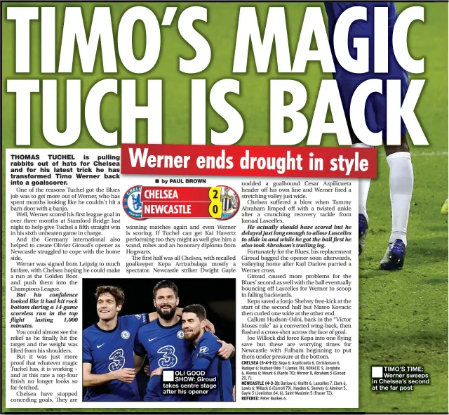  ??  ?? OLI GOOD SHOW: Giroud takes centre stage after his opener
TIMO’S TIME: Werner sweeps in Chelsea’s second at the far post