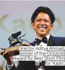  ??  ?? Director Aditya Ahmad, winner of the Orizzonti Award for Best Short Film for ‘Kado’.