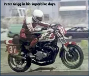  ??  ?? Peter Grigg in his Superbike days.