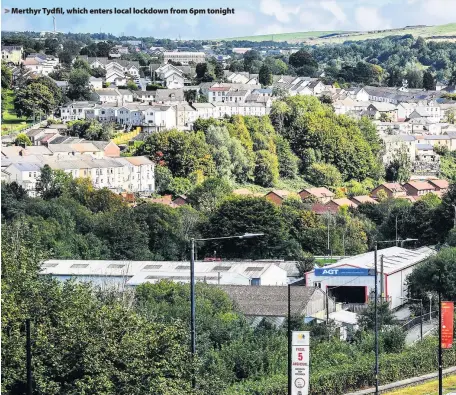  ??  ?? Merthyr Tydfil, which enters local lockdown from 6pm tonight