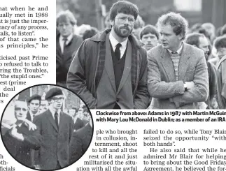  ??  ?? Clockwise from above: Adams in 1987 with Martin McGuinness at the funeral of Patrick Kelly, reputed IRA commander in east Tyrone; with Mary Lou McDonald in Dublin; as a member of an IRA guard of honour at the Belfast funeral of a member killed planting a bomb