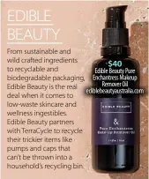  ??  ?? $40
Edible Beauty Pure Enchantres­s Makeup Remover Oil ediblebeau­tyaustrali­a.com