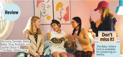  ?? Photos courtesy of Netflix ?? Momona Tamada, Malia Baker, Shay Rudolph, and Sophie Grace in
‘The Baby-Sitters Club’.