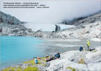  ?? PHOTO / SUPPLIED ?? The Brewster Glacier — pictured during an internatio­nal science expedition this year — shed a near record amount of ice last season.